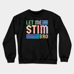 Let me stim bro // retro type Crewneck Sweatshirt